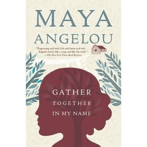 Gather Together in My Name -- Maya Angelou